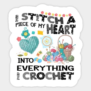 I Stitch A Piece Of My Heart Into Everything I Crochet Sticker
